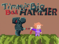 游戏Timmys Big Bad Hammer