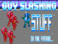 游戏Guy Slashing Stuff in the Future...