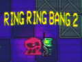 游戏Ring Ring Bang 2