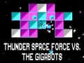 游戏Thunder Space Force vs The Gigabots